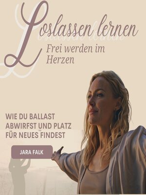 cover image of Loslassen lernen – Frei werden im Herzen